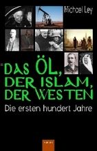 Michael Ley Das Öl, der Islam, der Westen